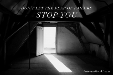 fear of failure, stoping fear of failure, embracing fear of failure